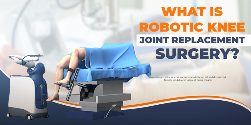 What is Robotic Knee Joint Replacement Surgery?